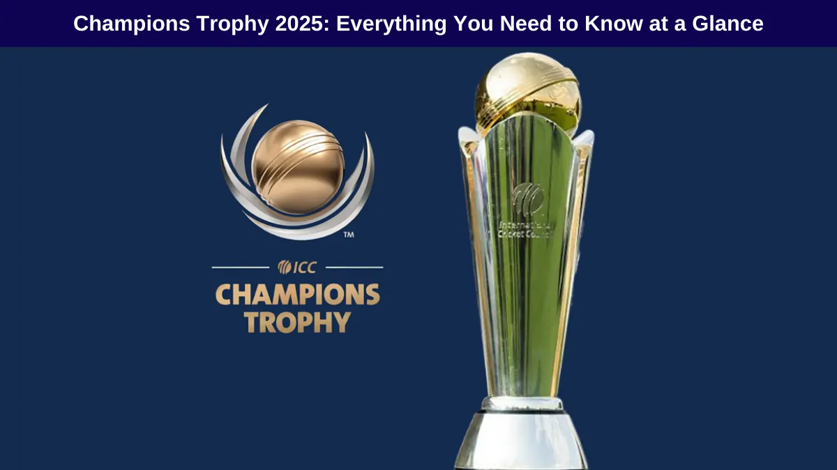 Champions Trophy 2025: Everything You Need to Know at a Glance