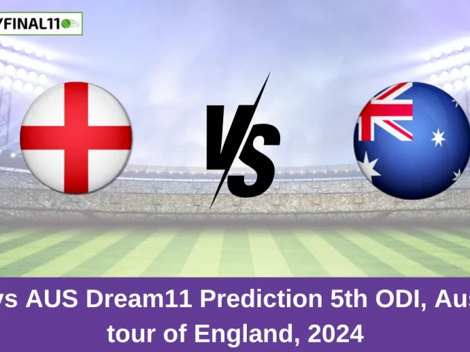 ENG vs AUS Dream11 Prediction 5th ODI, Australia tour of England, 2024