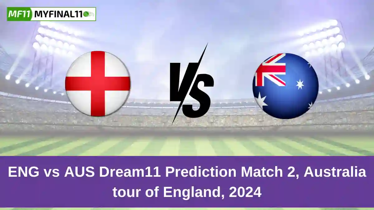 ENG vs AUS Dream11 Prediction Match 2, Australia tour of England, 2024