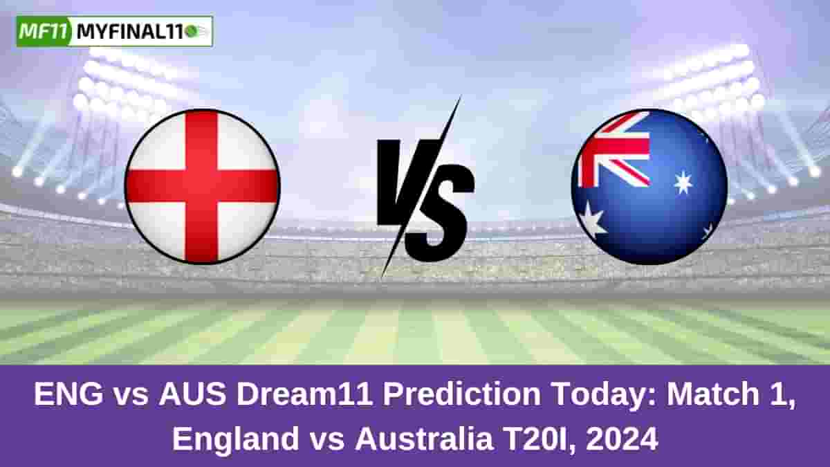 ENG vs AUS Dream11 Prediction Today Match 1, England vs Australia T20I, 2024