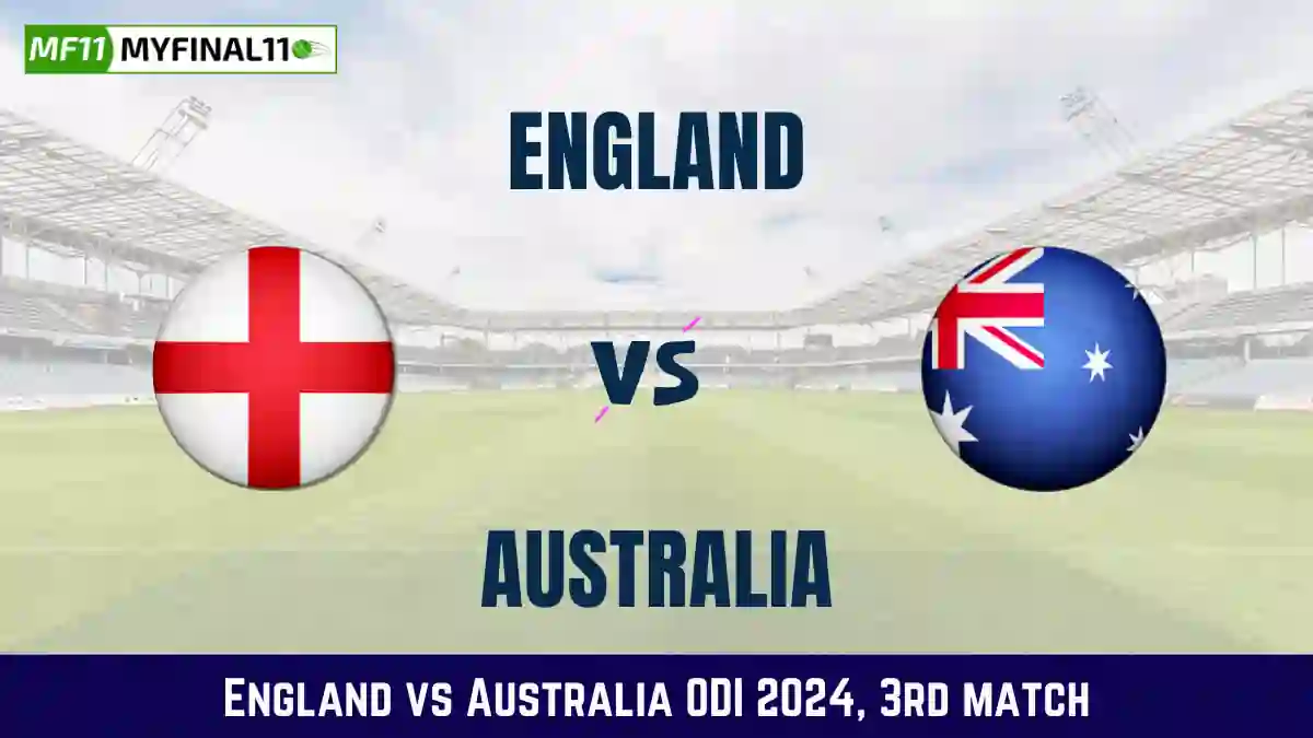 ENG vs AUS Dream11 Prediction Today: 3rd ODI Pitch Report, and Key Player | England vs Australia ODI 2024