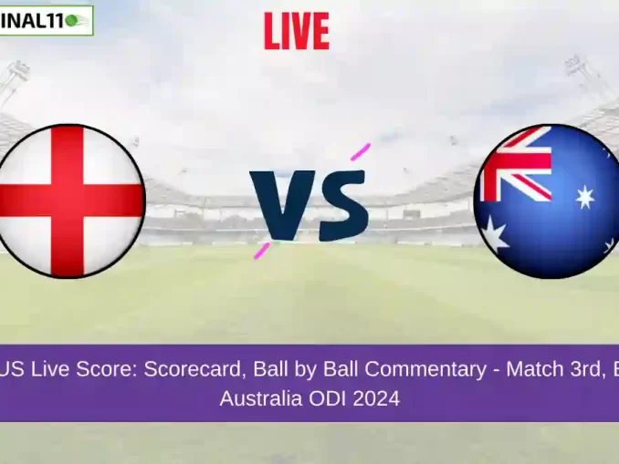 ENG vs AUS Live Score: Scorecard, Ball by Ball Commentary - 3rd ODI, England vs Australia ODI 2024