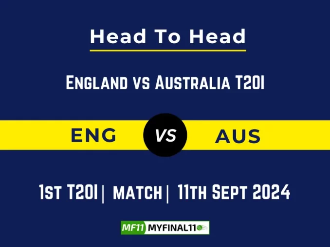 ENG vs AUS Player Battle, Head to Head Team Stats, Player Record: England vs Australia T20I- Match 1st T20I