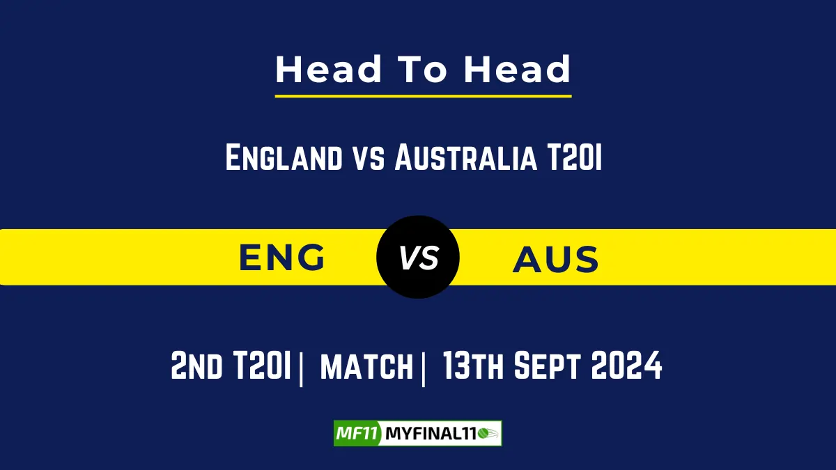 ENG vs AUS Player Battle, Head to Head Team Stats, Player Record: England vs Australia T20I- Match 2nd T20I