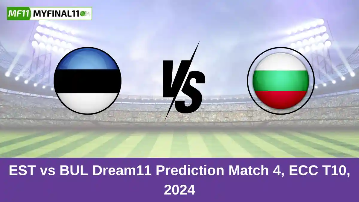 EST vs BUL Dream11 Prediction Match 4, ECC T10, 2024