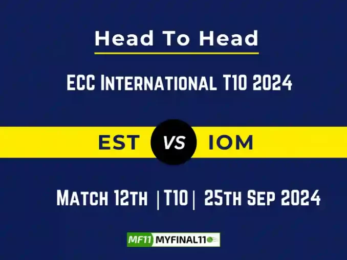 EST vs IOM Player Battle, Head to Head Team Stats, Team Record - ECC International T10 2024