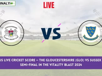 GLO vs SUS Live Cricket Score — The Gloucestershire (GLO) vs Sussex (SUS) 2nd Semi-Final in the Vitality Blast 2024