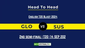 GLO vs SUS Player Battle, Head to Head Team Stats, Team Record – English T20 Blast 2024