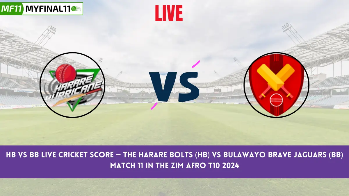 HB vs BB Live Cricket Score — The Harare Bolts (HB) vs Bulawayo Brave Jaguars (BB) Match 11 in the Zim Afro T10 2024