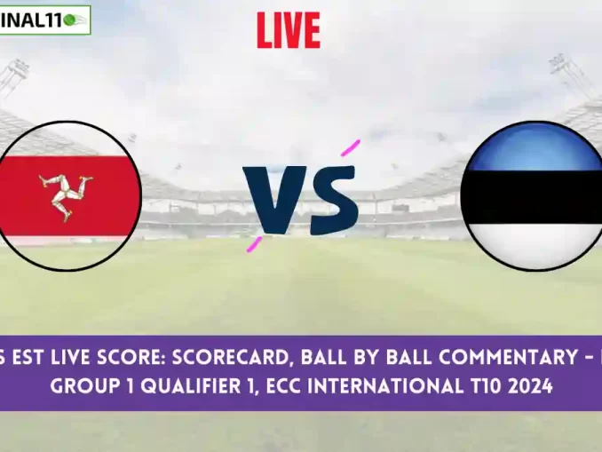 IOM vs EST Live Score: Scorecard, Ball by Ball Commentary - Group 1 Qualifier 1, ECC International T10 2024