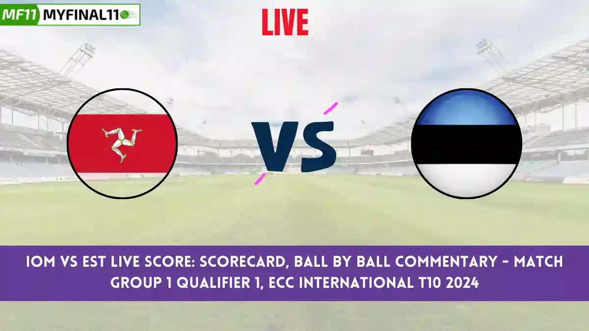 IOM vs EST Live Score: Scorecard, Ball by Ball Commentary - Group 1 Qualifier 1, ECC International T10 2024