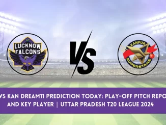 LCK vs KAN Dream11 Prediction Today: Play-Off Pitch Report, and Key Player | Uttar Pradesh T20 League 2024