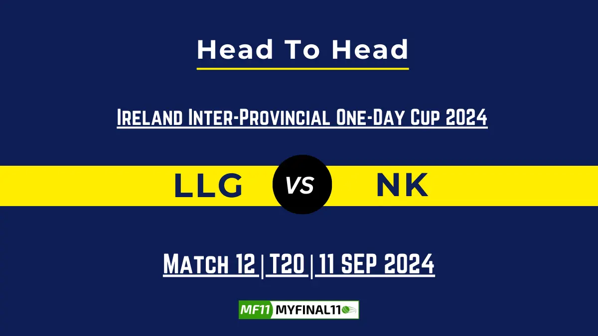 LLG vs NK Player Battle, Head to Head Team Stats, Team Record - Ireland Inter-Provincial One-Day Cup 2024