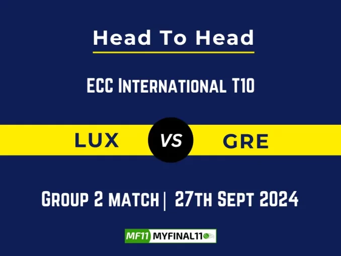 LUX vs GRE Player Battle, Head to Head Team Stats, Team Record - ECC International T10 2024