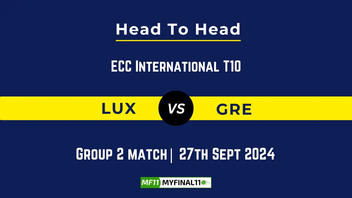 LUX vs GRE Player Battle, Head to Head Team Stats, Team Record - ECC International T10 2024