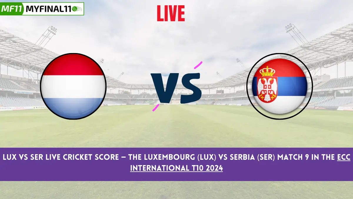 LUX vs SER Live Cricket Score — The Luxembourg (LUX) vs Serbia (SER) Match 9 in the ECC International T10 2024