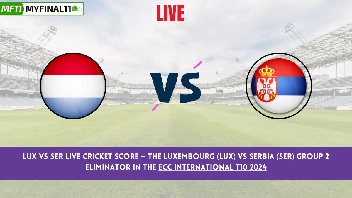 LUX vs SER Live Cricket Score — The Luxembourg (LUX) vs Serbia (SER) Group 2 Eliminator in the ECC International T10 2024