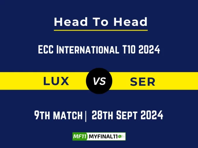 LUX vs SER Player Battle, Head to Head Team Stats, Team Record - ECC International T10 2024