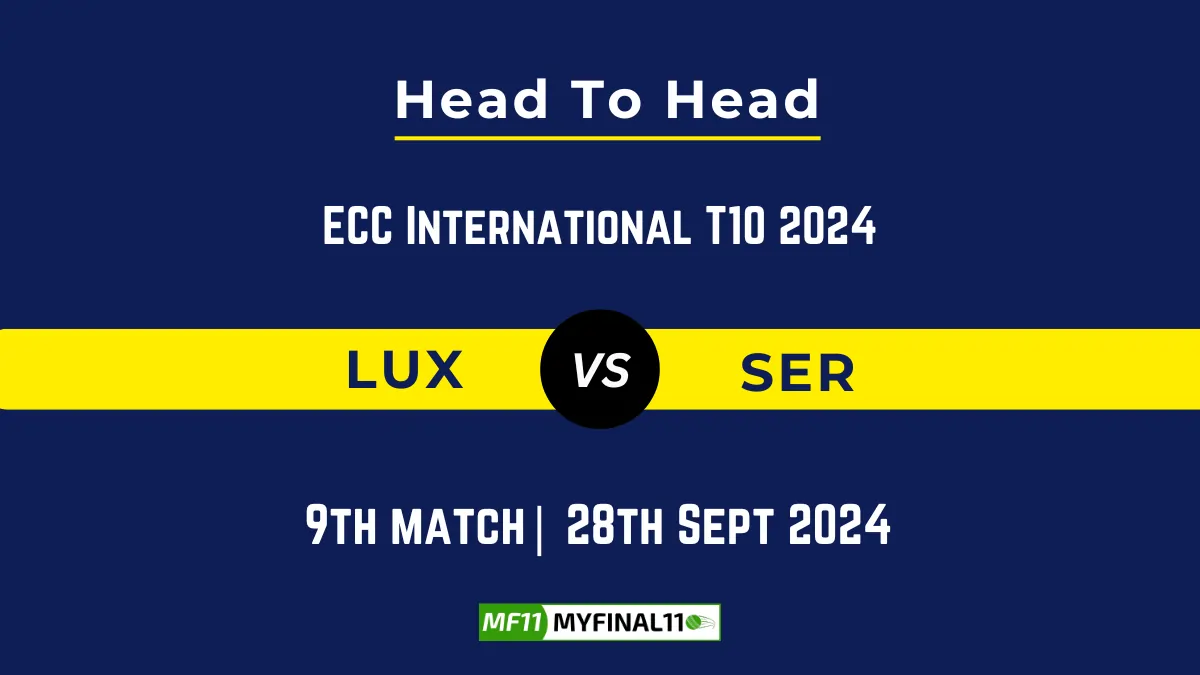 LUX vs SER Player Battle, Head to Head Team Stats, Team Record - ECC International T10 2024