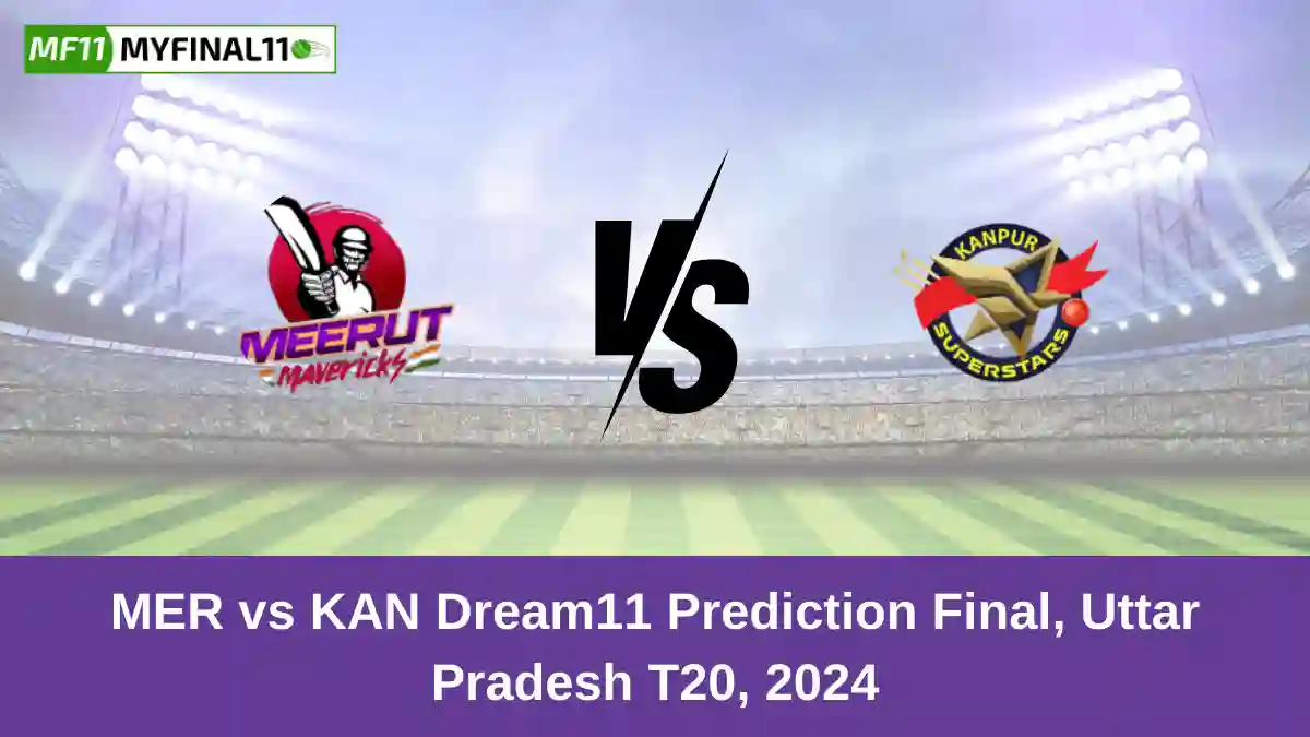 MER vs KAN Dream11 Prediction Final, Uttar Pradesh T20, 2024