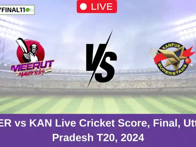 MER vs KAN Live Cricket Score, Final, Uttar Pradesh T20, 2024