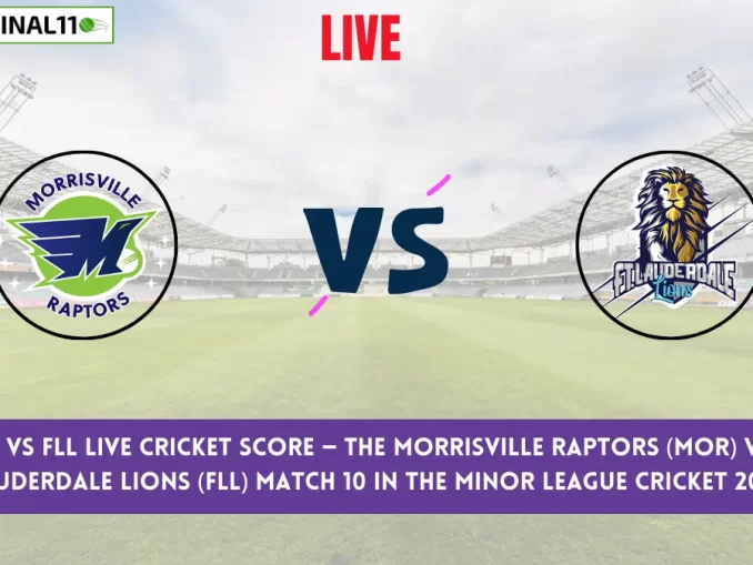 MOR vs FLL Live Cricket Score — The Morrisville Raptors (MOR) vs Ft. Lauderdale Lions (FLL) Match 10 in the Minor League Cricket