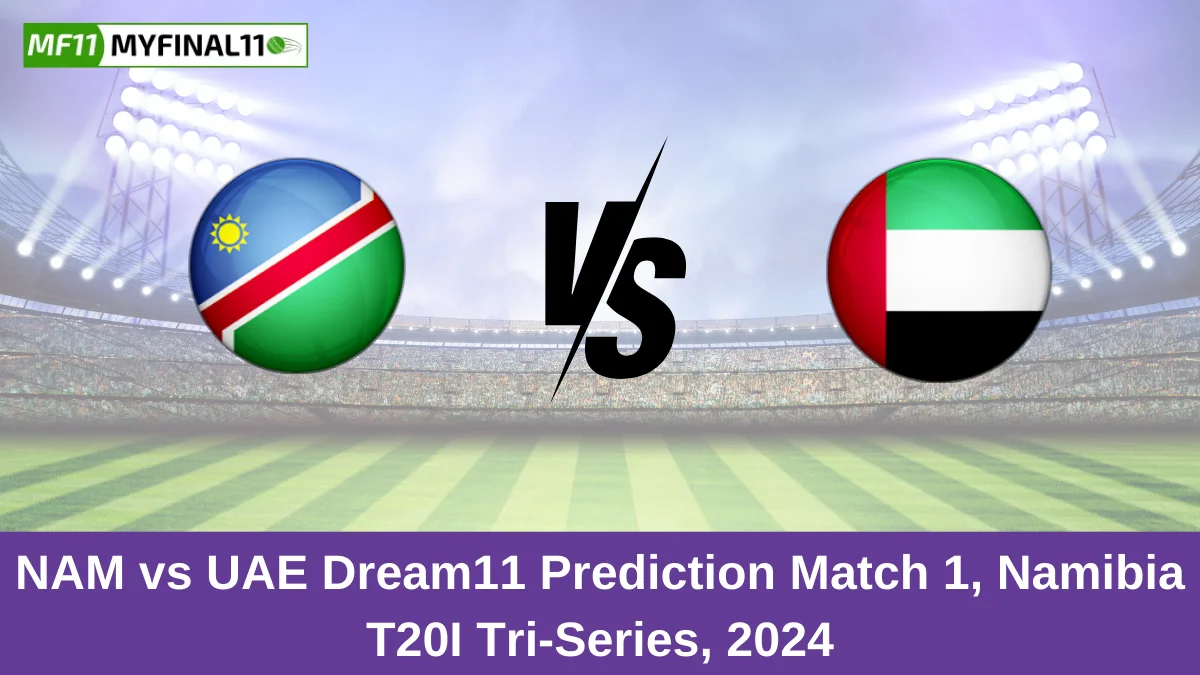 NAM vs UAE Dream11 Prediction Match 1, Namibia T20I Tri-Series, 2024