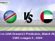 NAM vs UAE Dream11 Prediction, Match 29, ICC CWC League 2 , 2024