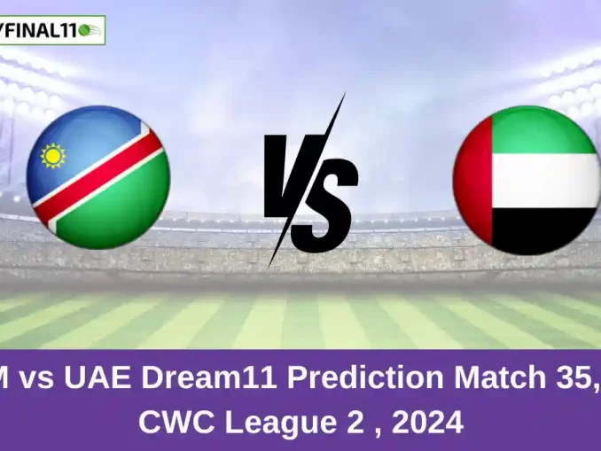 NAM vs UAE Dream11 Prediction Match 35, ICC CWC League 2 , 2024