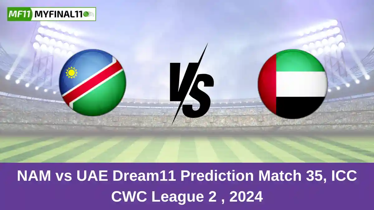 NAM vs UAE Dream11 Prediction Match 35, ICC CWC League 2 , 2024