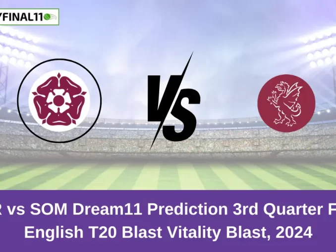 NOR vs SOM Dream11 Prediction 3rd Quarter Final, English T20 Blast Vitality Blast, 2024