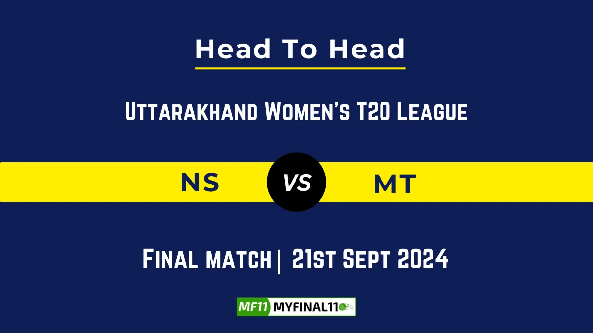 NS vs MT Player Battle, Head to Head Team Stats, Player Record: Uttarakhand Women's T20 League, 2024- Final Match