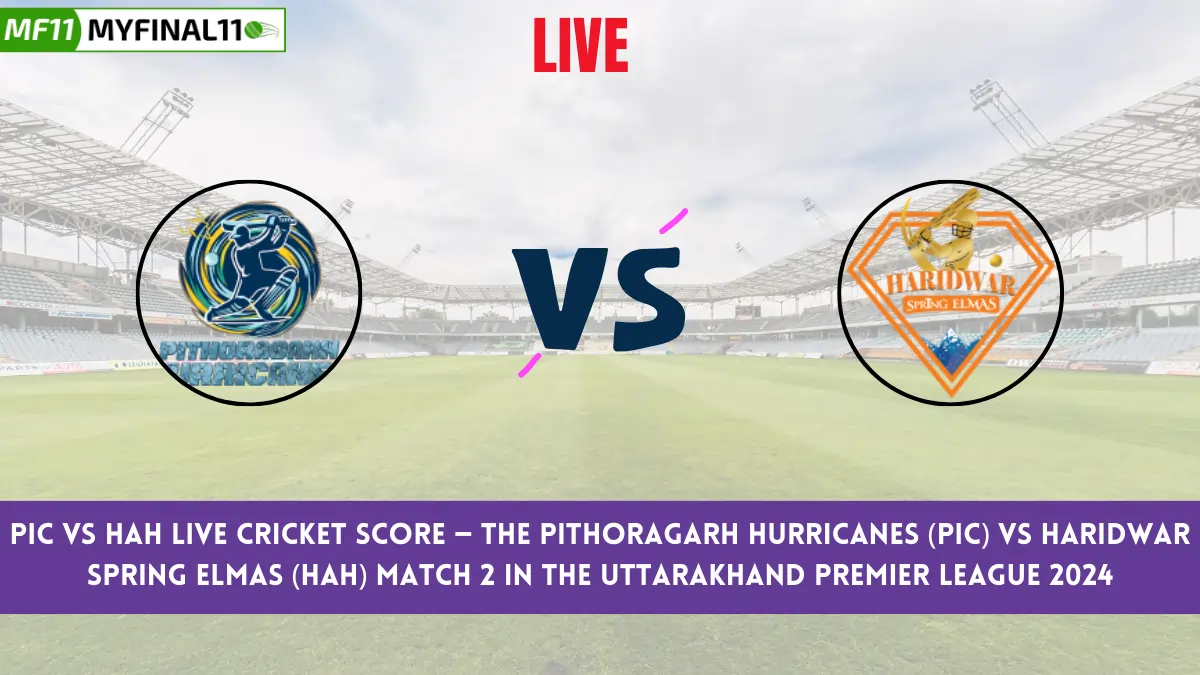 PIC vs HAH Live Cricket Score — The Pithoragarh Hurricanes (PIC) vs Haridwar Spring Elmas (HAH) Match 2 in the Uttarakhand Premier League 2024