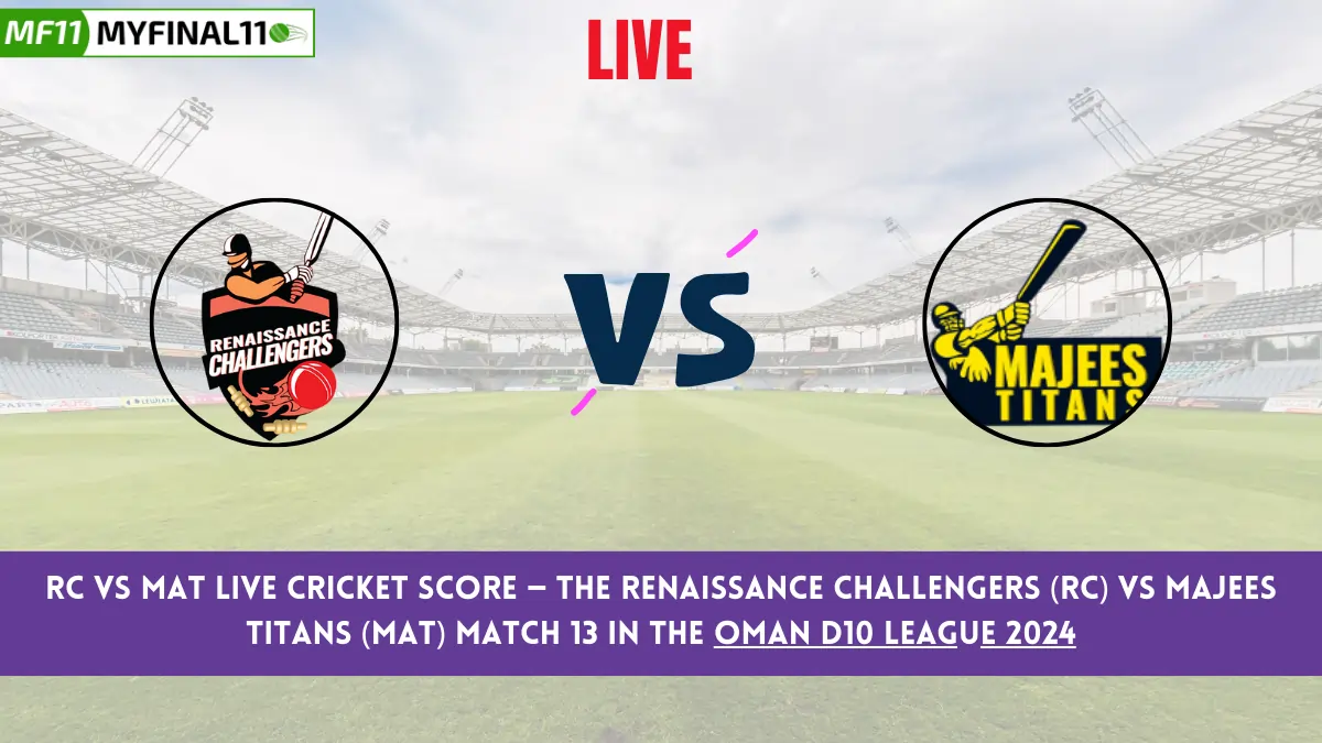 RC vs MAT Live Cricket Score — The Renaissance Challengers (RC) vs Majees Titans (MAT) Match 13 in the Oman D10 League 2024