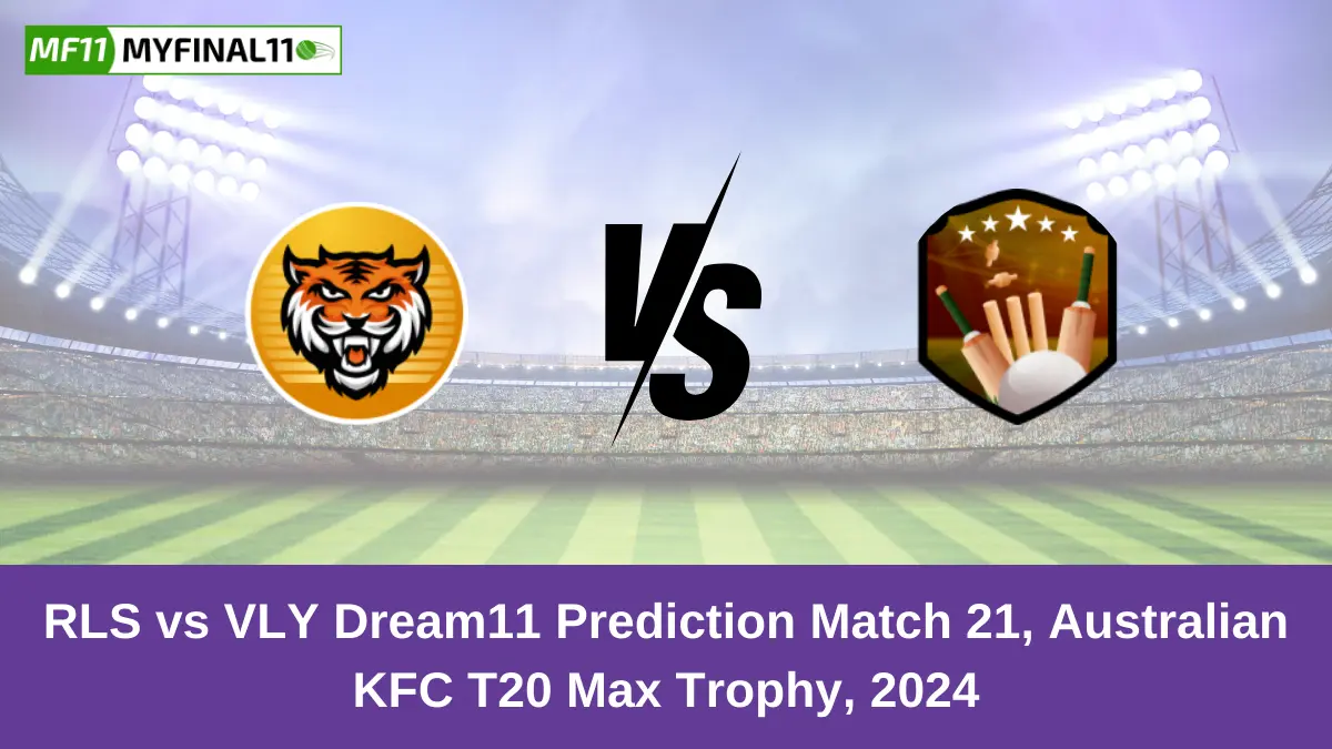 RLS vs VLY Dream11 Prediction Match 21, Australian KFC T20 Max Trophy, 2024