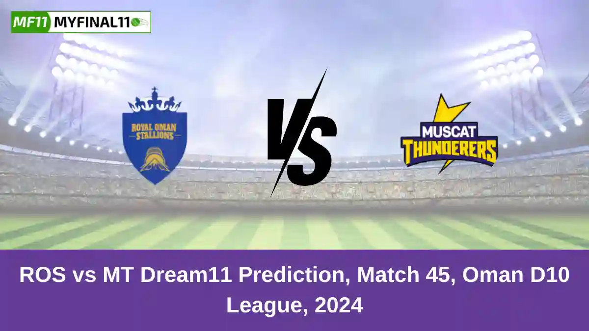 ROS vs MT Dream11 Prediction, Match 45, Oman D10 League, 2024