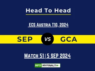 SEP vs GCA Player Battle, Head to Head Team Stats, Team Record - ECS T10 Austria 2024