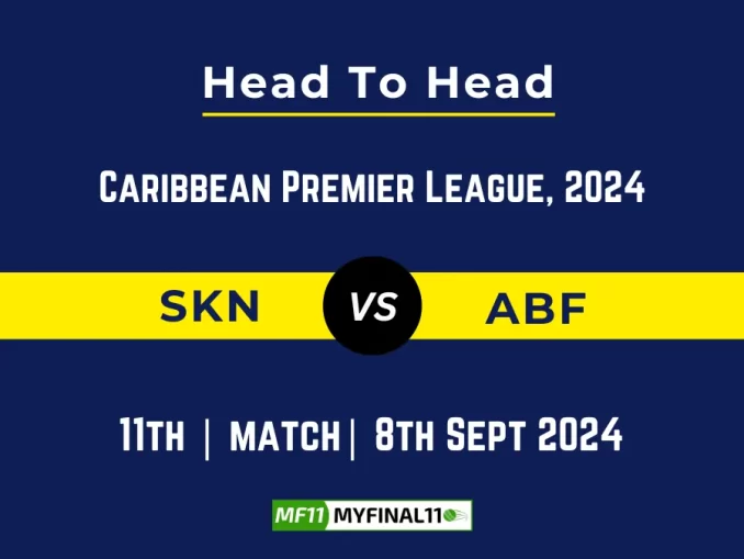 SKN vs ABF Player Battle, Head to Head Team Stats, Player Record: Republic Bank CPL T20 2024- 11th Match