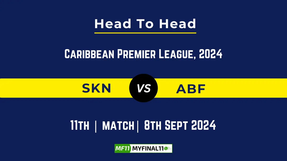 SKN vs ABF Player Battle, Head to Head Team Stats, Player Record: Republic Bank CPL T20 2024- 11th Match