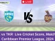 SLK vs TKR Live Cricket Score, Match 12, Caribbean Premier League, 2024