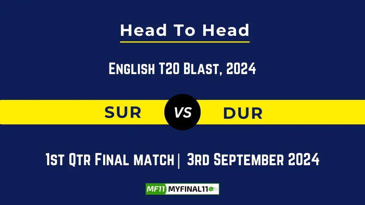 SUR vs DUR Player Battle, Head to Head Team Stats, Player Record: English T20 Blast