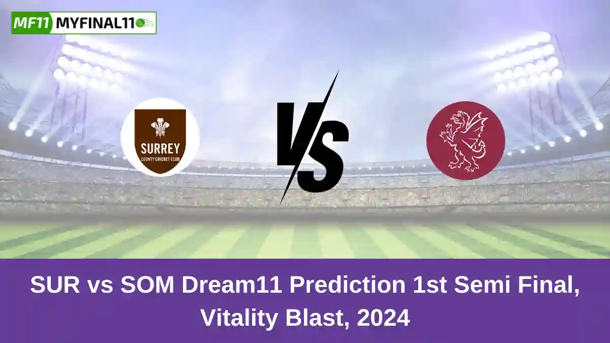 SUR vs SOM Dream11 Prediction 1st Semi Final, English T20 Blast