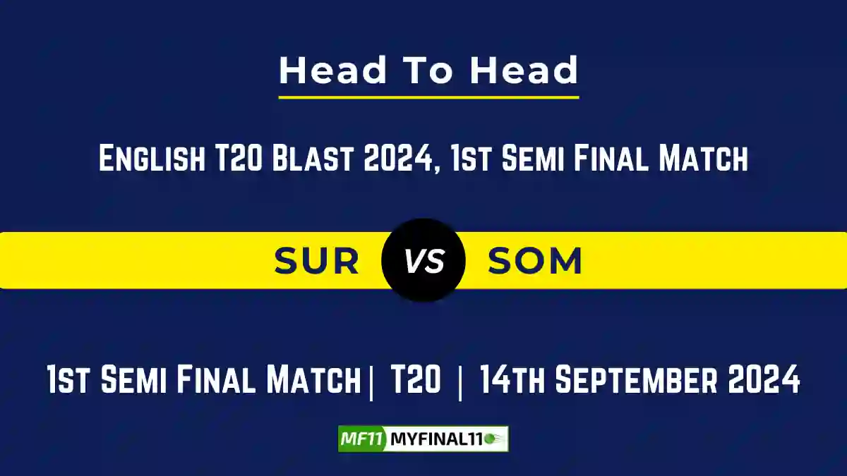 SUR vs SOM Player Battle, Head to Head Team Stats, Team Record - English T20 Blast, 2024