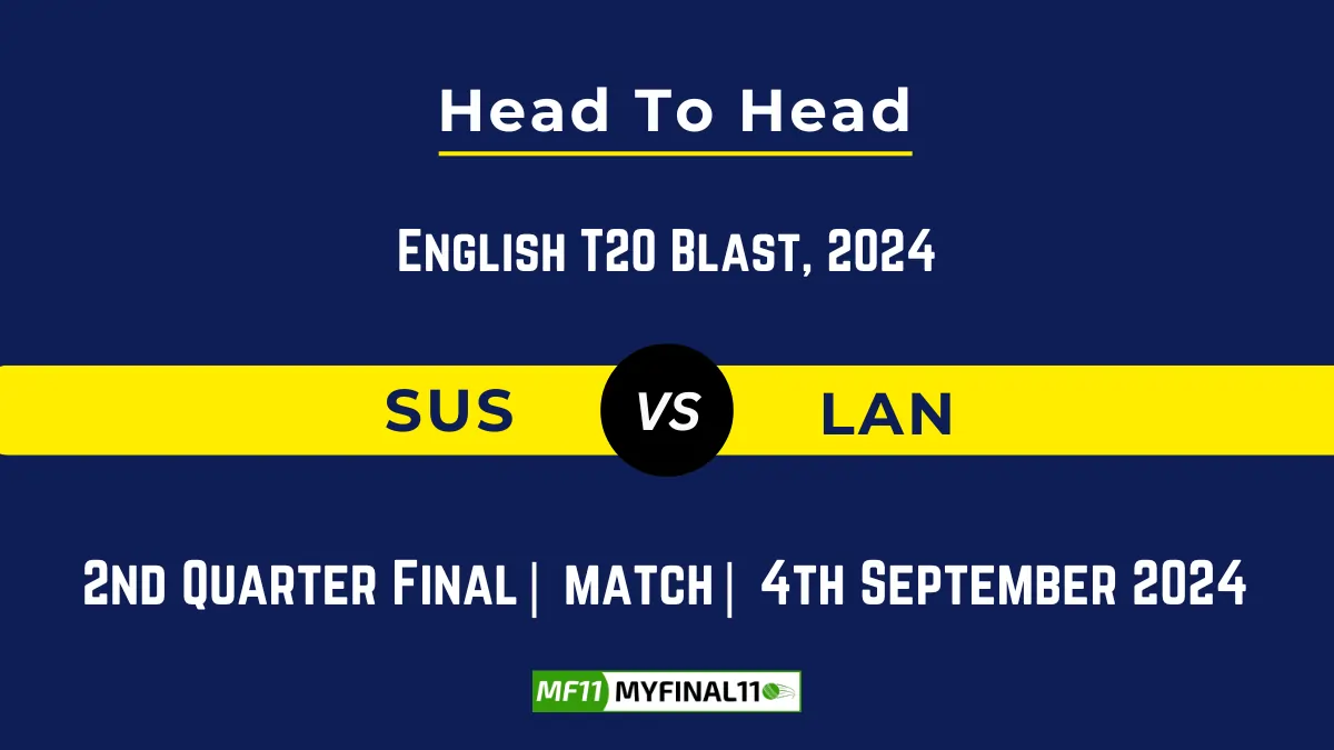 SUS vs LAN Player Battle, Head to Head Team Stats, Player Record: English T20 Blast