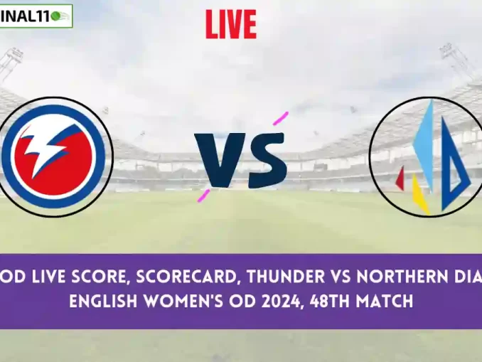 THU vs NOD Live Score: Scorecard, Ball by Ball Commentary - Match 48, English Women's OD 2024