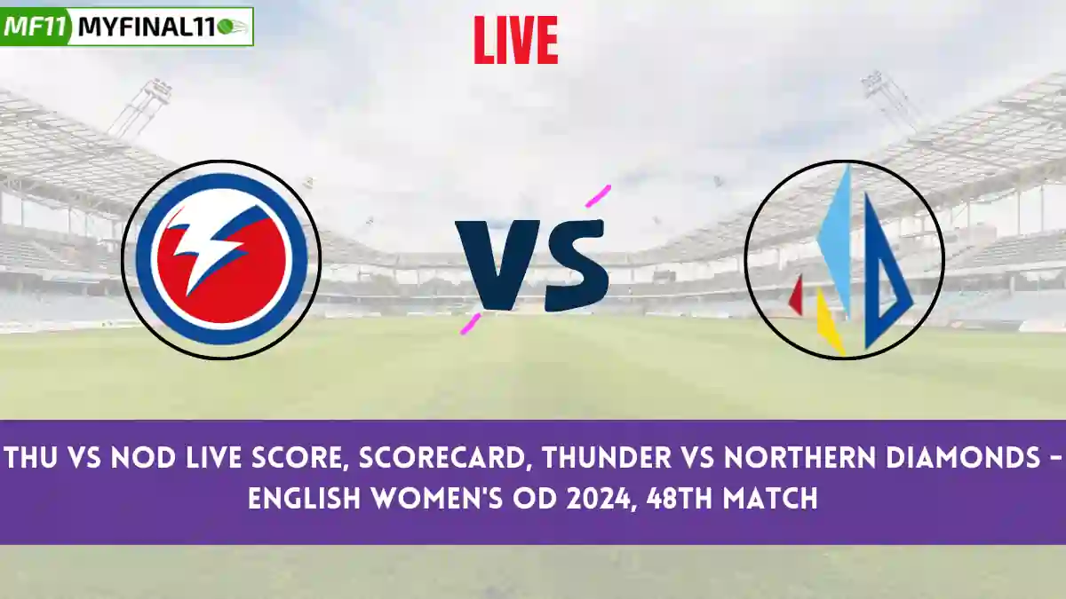 THU vs NOD Live Score: Scorecard, Ball by Ball Commentary - Match 48, English Women's OD 2024