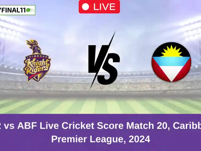 TKR vs ABF Live Cricket Score Match 20, Caribbean Premier League, 2024