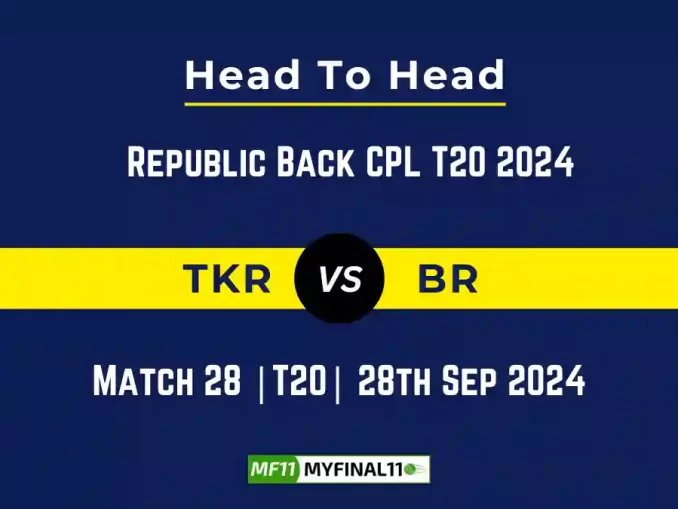 TKR vs BR Player Battle, Head to Head Team Stats, Team Record - Republic Back CPL T20 2024