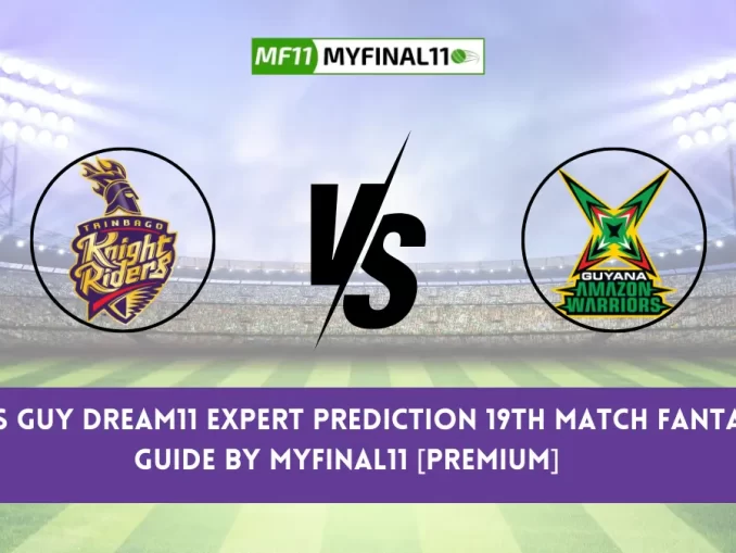 TKR vs GUY Dream11 Expert Prediction 19th Match Fantasy Guide By MyFinal11 [Premium]