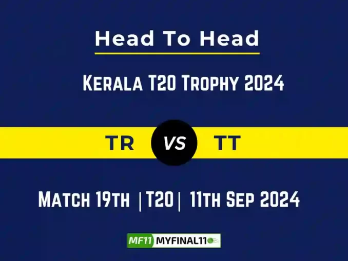 TR vs TT Player Battle, Head to Head Team Stats, Team Record - Kerala T20 Trophy 2024